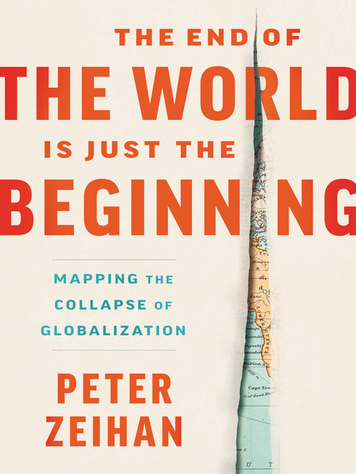 Title details for The End of the World is Just the Beginning by Peter Zeihan - Available